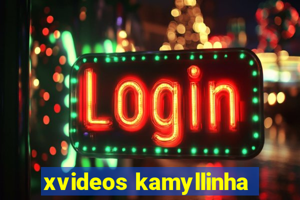 xvideos kamyllinha